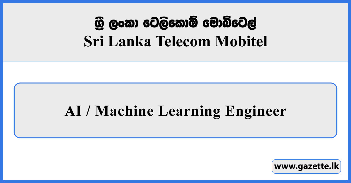 AI / Machine Learning Engineer - SLT Mobitel Vacancies 2025