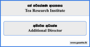 Additional Director - Tea Research Institute Vacancies 2024