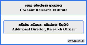 Additional Director, Research Officer - Coconut Research Institute Vacancies 2024