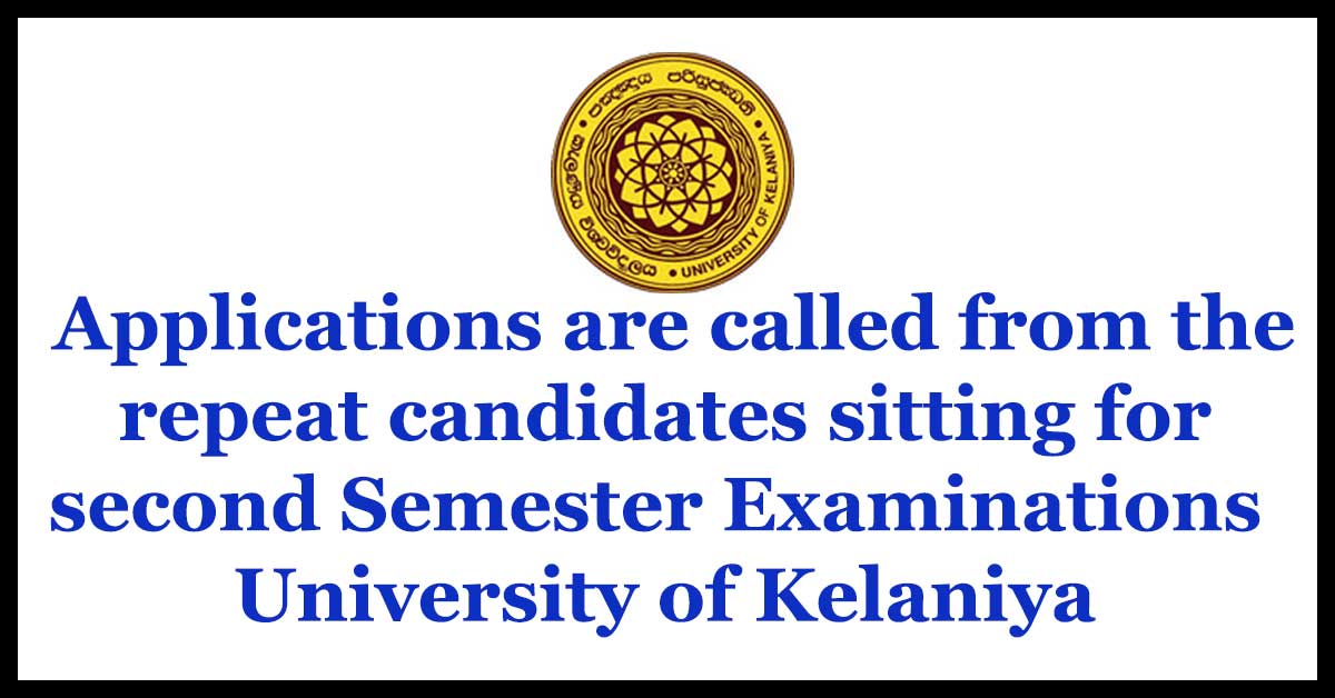 Applications are called from the repeat candidates sitting for second Semester Examinations - University of Kelaniya