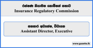 Assistant Director, Executive - Insurance Regulatory Commission of Sri Lanka Vacancies 2024