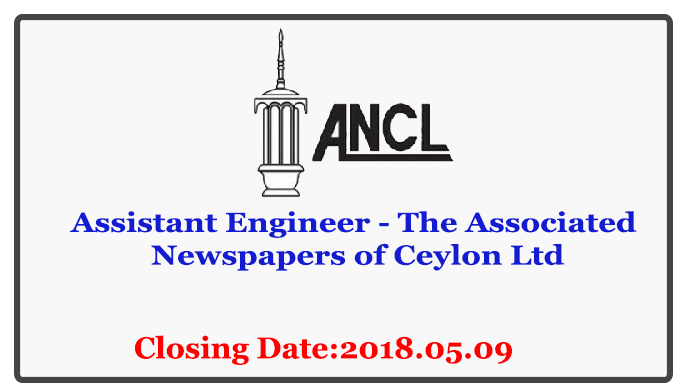 Assistant Engineer - The Associated Newspapers of Ceylon Ltd Closing Date: 2018-05-09