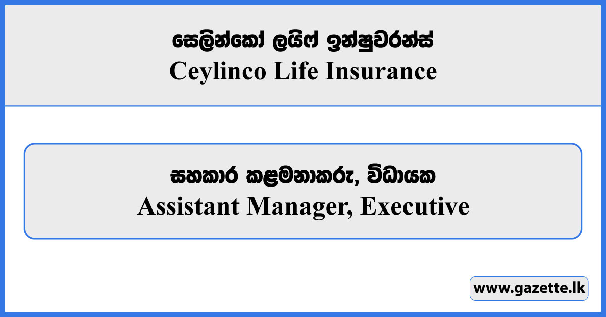 Assistant Manager, Executive - Ceylinco Life Insurance Vacancies 2025