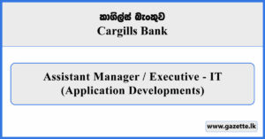 Assistant Manager / Executive - IT (Application Developments) - Cargills Bank Vacancies 2026