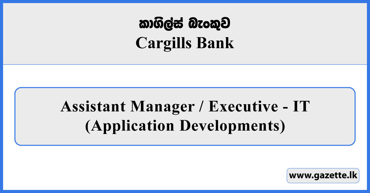 Assistant Manager / Executive - IT (Application Developments) - Cargills Bank Vacancies 2026