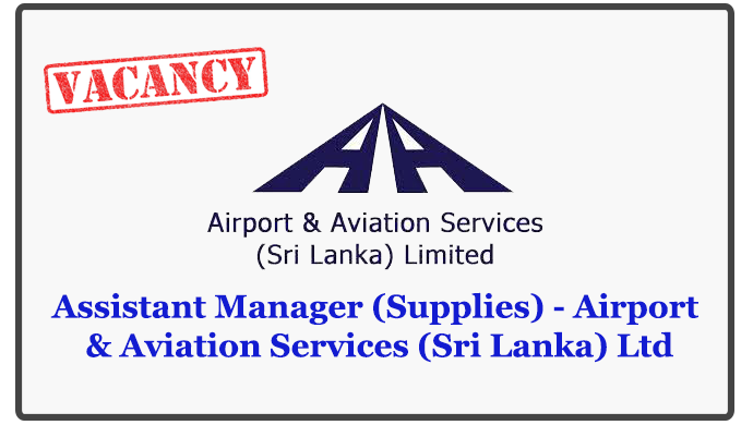 Assistant Manager (Supplies) - Airport & Aviation Services (Sri Lanka) Ltd