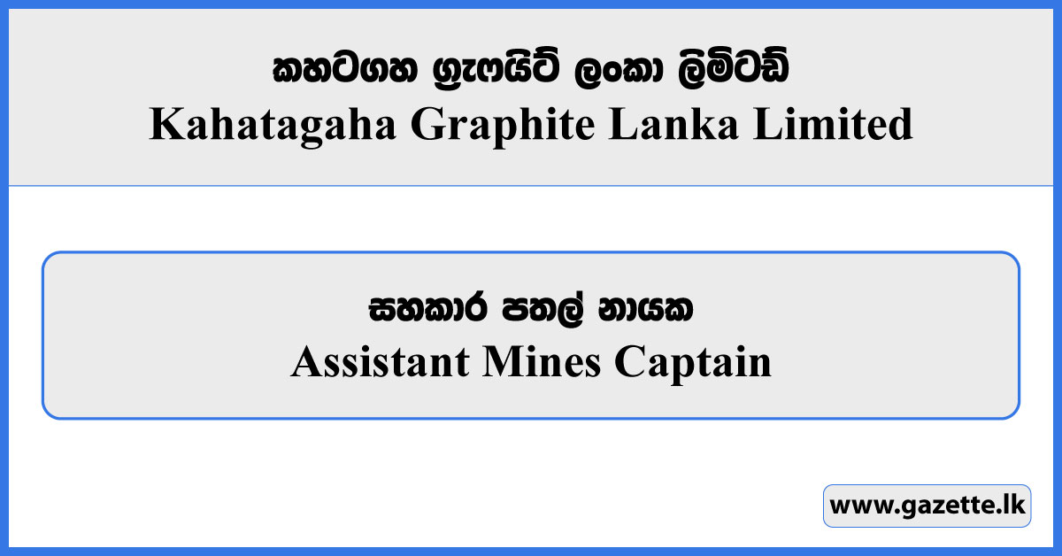 Assistant Mines Captain - Kahatagaha Graphite Lanka Limited Vacancies 2025