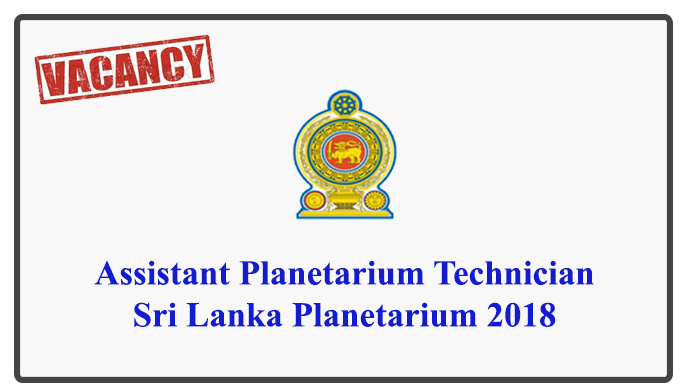 Assistant Planetarium Technician – Sri Lanka Planetarium 2018