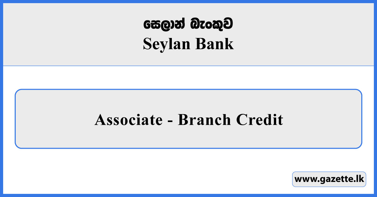 Branch Credit Associate - Seylan Bank Vacancies 2025