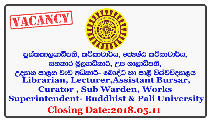 Librarian, Lecturer, Senior Lecturer, Assistant Bursar, Curator (Landscape), Sub Warden, Works Superintendent (Civil) - Buddhist & Pali University