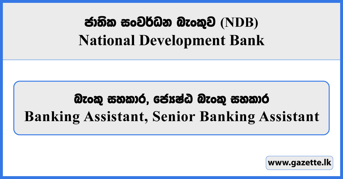 Banking Assistant, Senior Banking Assistant - National Development Bank Vacancies 2025