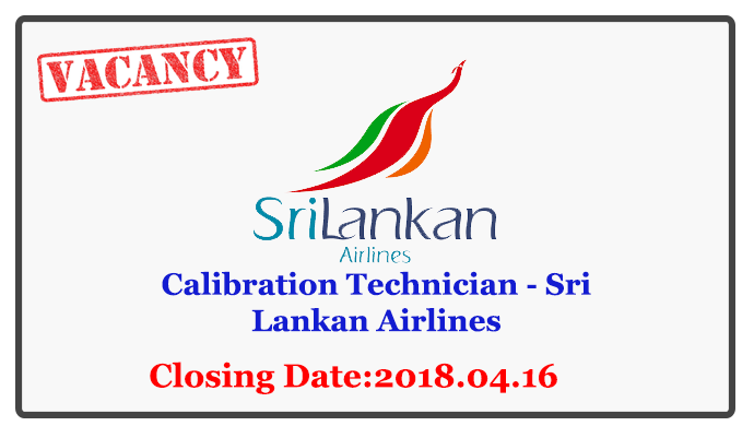 Calibration Technician - SriLankan Airlines Closing Date: 2018-04-16