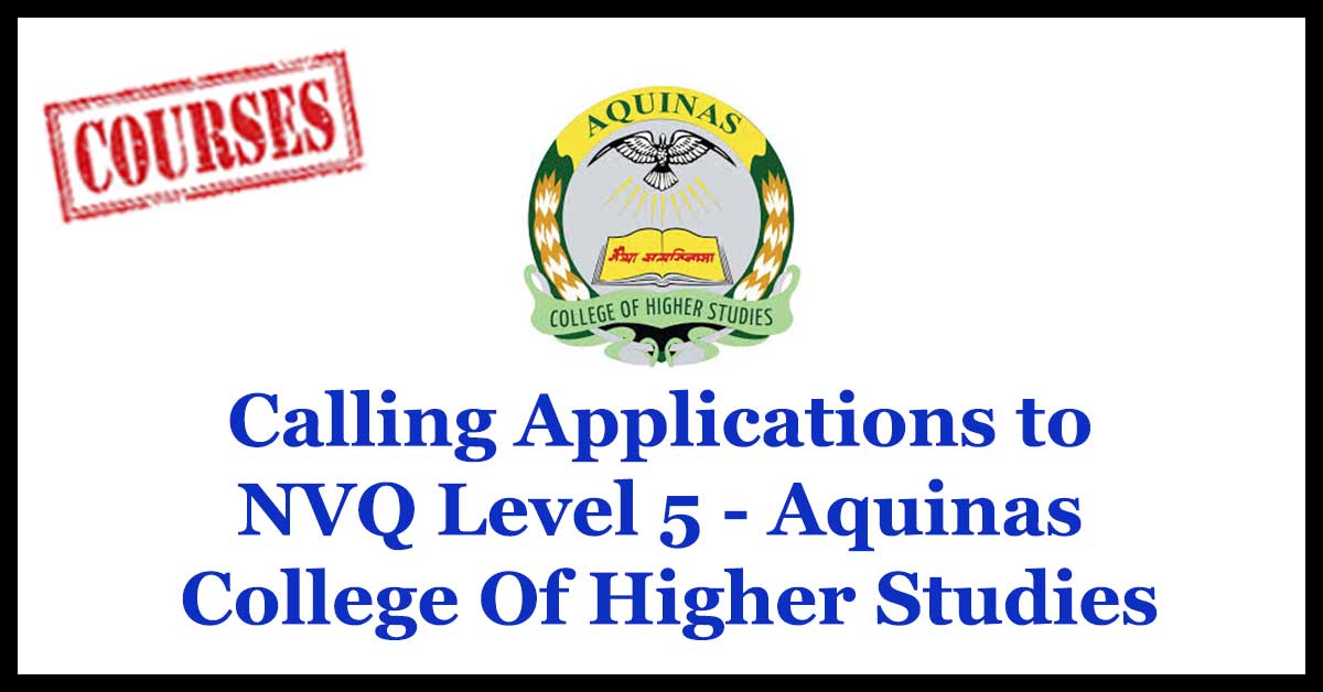 Calling Applications to NVQ Level 5 - Aquinas College Of Higher Studies