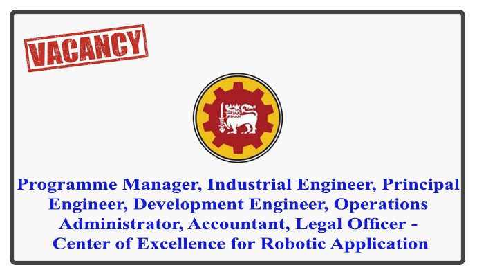 Programme Manager, Industrial Engineer, Principal Engineer, Development Engineer, Operations Administrator, Accountant, Legal Officer - Center of Excellence for Robotic Application