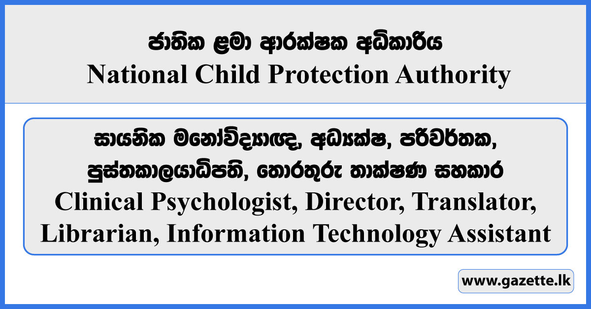 Clinical Psychologist, Director, Translator, Librarian, Information Technology Assistant - National Child Protection Authority Vacancies 2024
