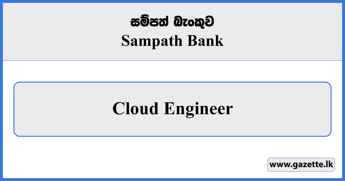 Cloud Engineer - Sampath Bank Job Vacancies 2023