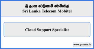 Cloud Support Specialist - SLT Mobitel Vacancies 2025