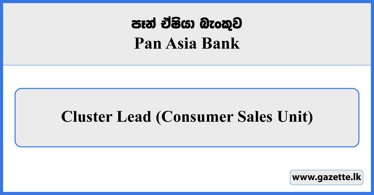 Cluster Lead (Consumer Sales Unit) - Pan Asia Bank Vacancies 2025