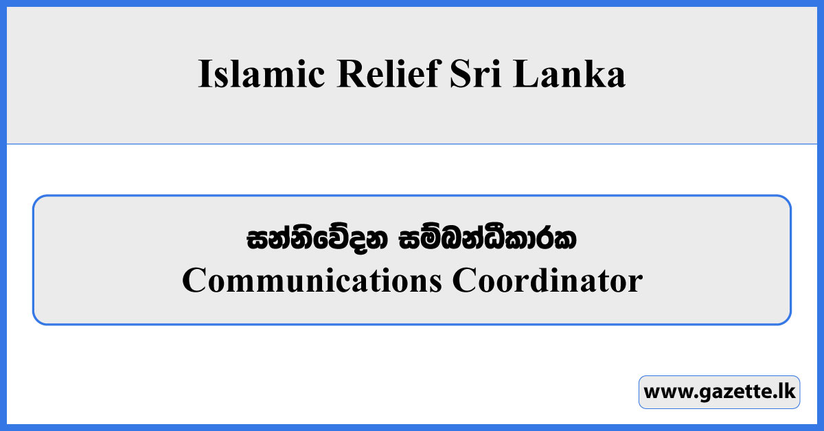 Communications Coordinator - Islamic Relief Sri Lanka Vacancies 2025