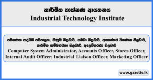 Computer System Administrator, Accounts Officer, Stores Officer, Internal Audit Officer, Industrial Liaison Officer, Marketing Officer - Industrial Technology Institute Vacancies 2025