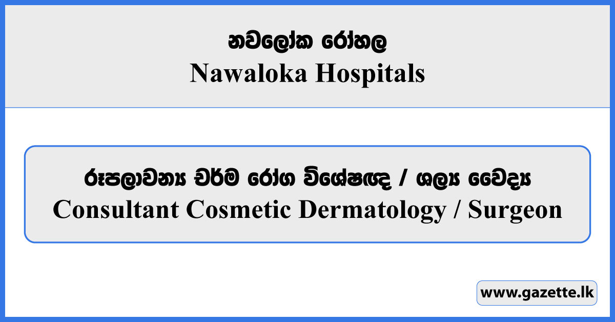 Consultant Cosmetic Dermatology / Surgeon - Nawaloka Hospitals PLC Vacancies 2025