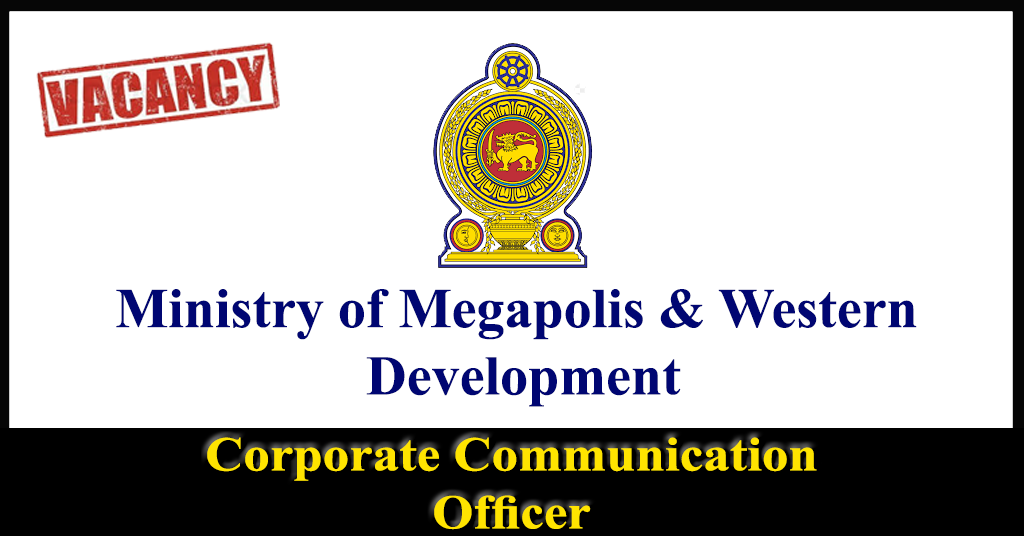 Corporate Communication Officer - Ministry of Megapolis & Western Development Vacancies 2018