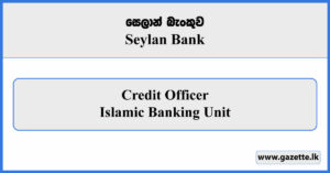 Credit Officer (Islamic Banking Unit) - Seylan Bank Vacancies 2026