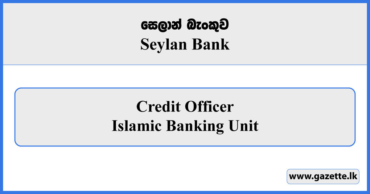 Credit Officer (Islamic Banking Unit) - Seylan Bank Vacancies 2026