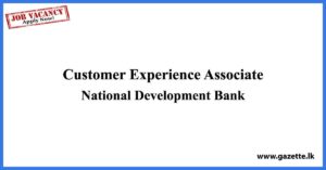 Customer Experience Associate - National Development Bank Vacancies 2023