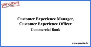 Customer Experience Manager, Customer Experience Officer - Commercial Bank Vacancies 2023