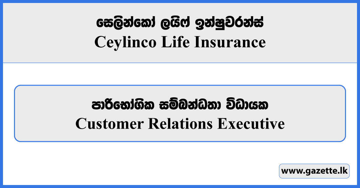 Customer Relations Executive - Ceylinco Life Insurance Vacancies 2024