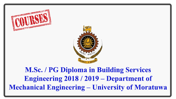 M.Sc. / PG Diploma in Building Services Engineering (Closing Date – 2018-August-31BSE) 2018 / 2019 – Department of Mechanical Engineering – University of Moratuwa