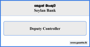 Deputy Controller - Seylan Bank Vacancies 2025