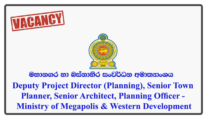 Deputy Project Director (Planning), Senior Town Planner, Senior Architect, Planning Officer - Ministry of Megapolis & Western Development