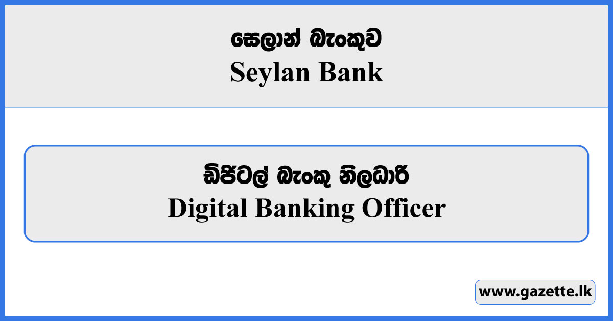 Digital Banking Officer - Seylan Bank Vacancies 2024