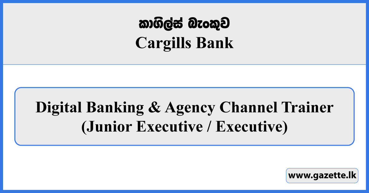 Digital Banking & Agency Channel Trainer - Cargills Bank Vacancies 2026