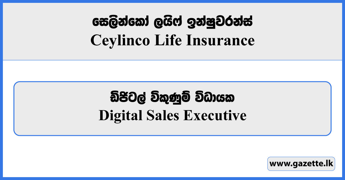 Digital Sales Executive - Ceylinco Life Insurance Vacancies 2024