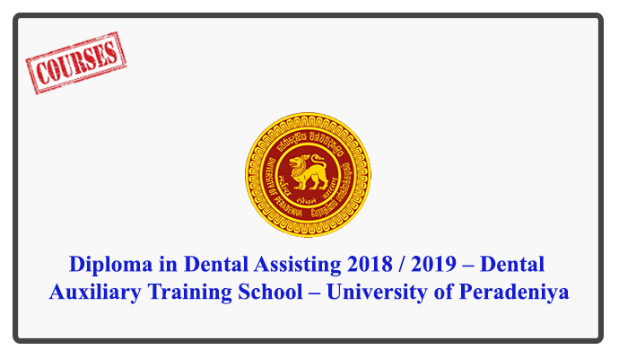 Diploma in Dental Assisting 2018 / 2019 – Dental Auxiliary Training School – University of Peradeniya