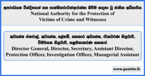 Director General, Director, Secretary, Assistant Director, Protection Officer, Investigation Officer, Managerial Assistant - National Authority for the Protection of Victims of Crime and Witnesses Vacancies 2025