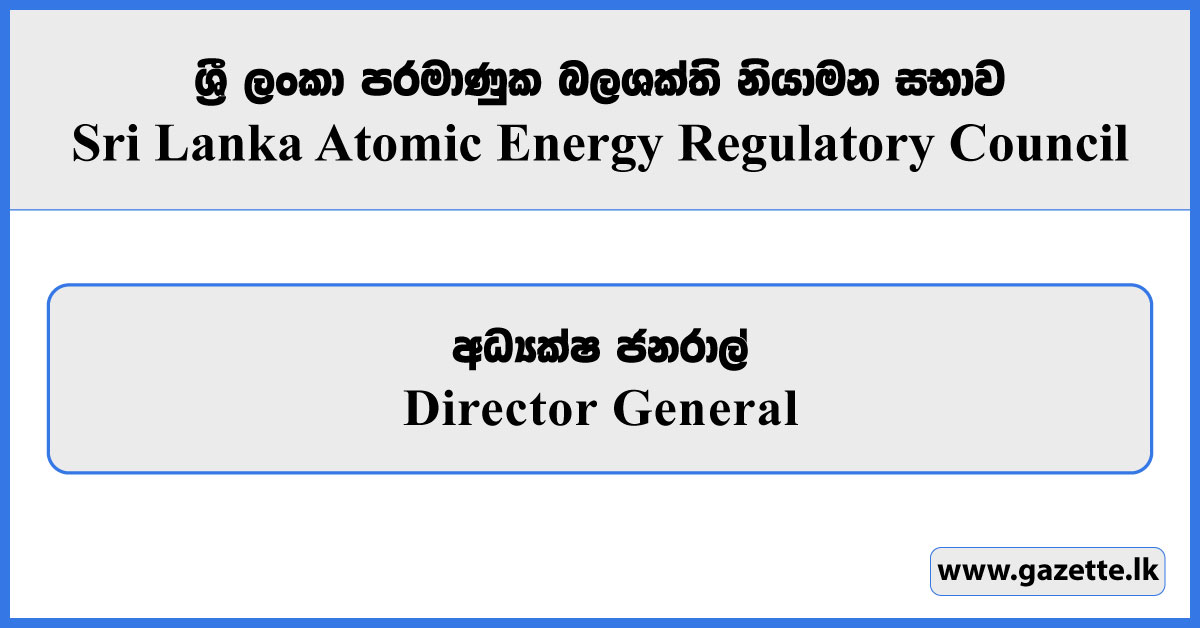 Director General - Sri Lanka Atomic Energy Regulatory Council Vacancies 2025