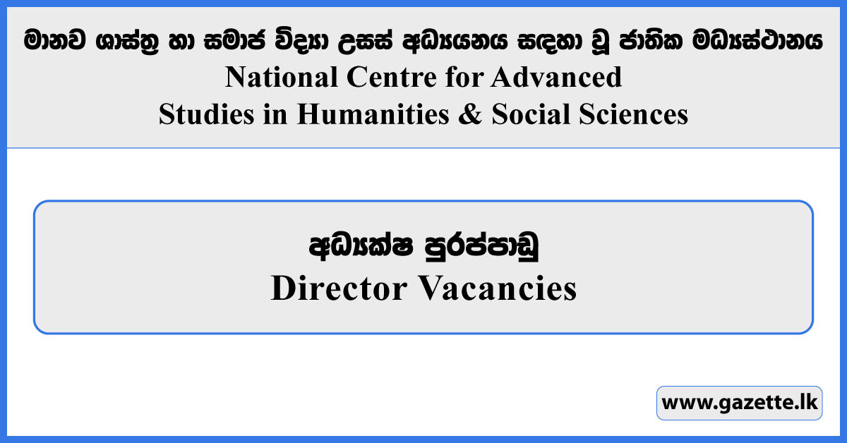 Director - National Centre for Advanced Studies in Humanities & Social Sciences Vacancies 2025
