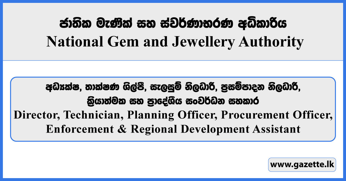 Director, Technician, Planning Officer, Procurement Officer, Enforcement & Regional Development Assistant - National Gem & Jewellery Authority Vacancies 2025