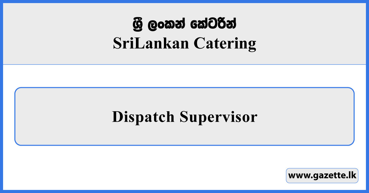 Dispatch Supervisor - Sri Lankan Catering Vacancies 2025