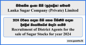 Recruitment of District Agents for the Sale of Sugar Stocks for Year 20224 - Lanka Sugar Company (Pvt) Limited