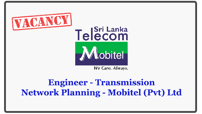 Engineer - Transmission Network Planning - Mobitel (Pvt) Ltd