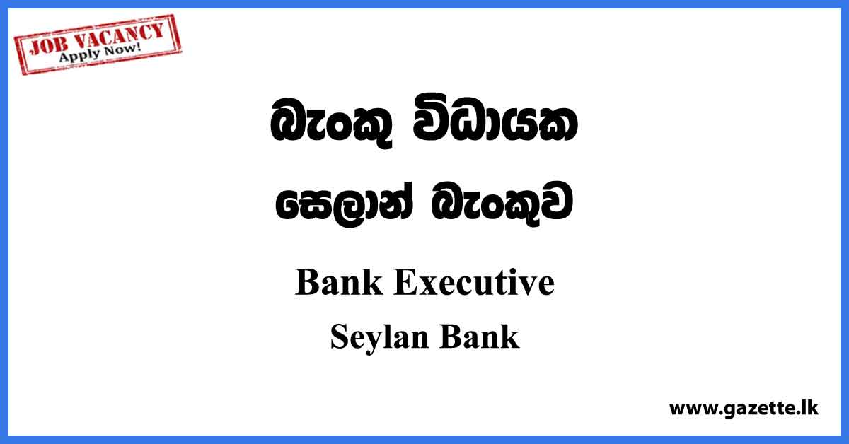 Bank Executive - Seylan Bank Vacancies 2023