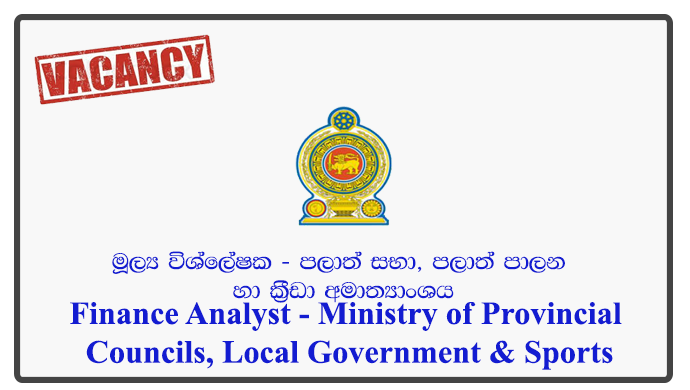 Finance Analyst - Ministry of Provincial Councils, Local Government & Sports