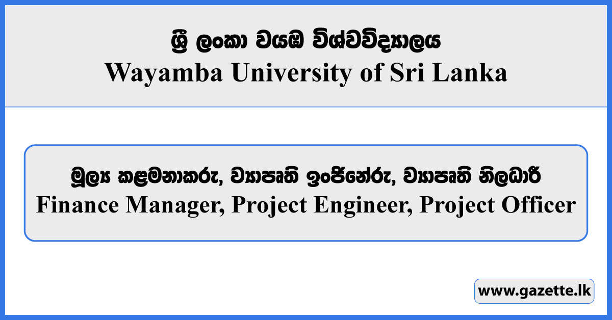 Finance Manager, Project Engineer, Project Officer - Wayamba University of Sri Lanka Vacancies 2026