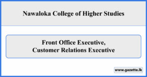 Front Office Executive, Customer Relations Executive - Nawaloka College of Higher Studies Vacancies 2025