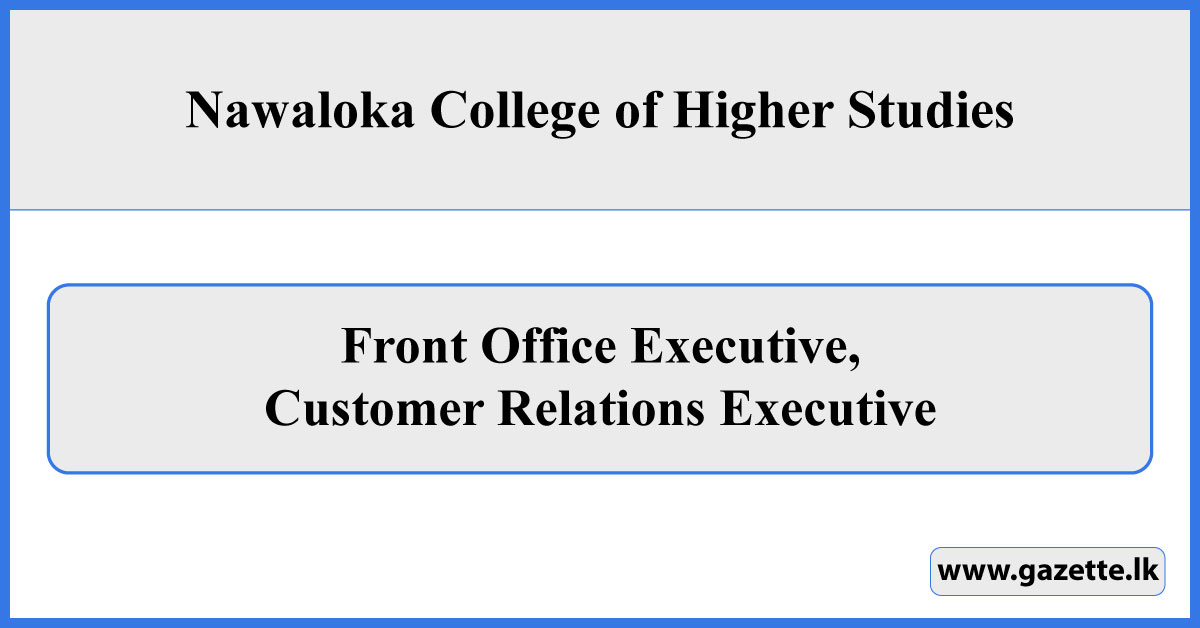 Front Office Executive, Customer Relations Executive - Nawaloka College of Higher Studies Vacancies 2025